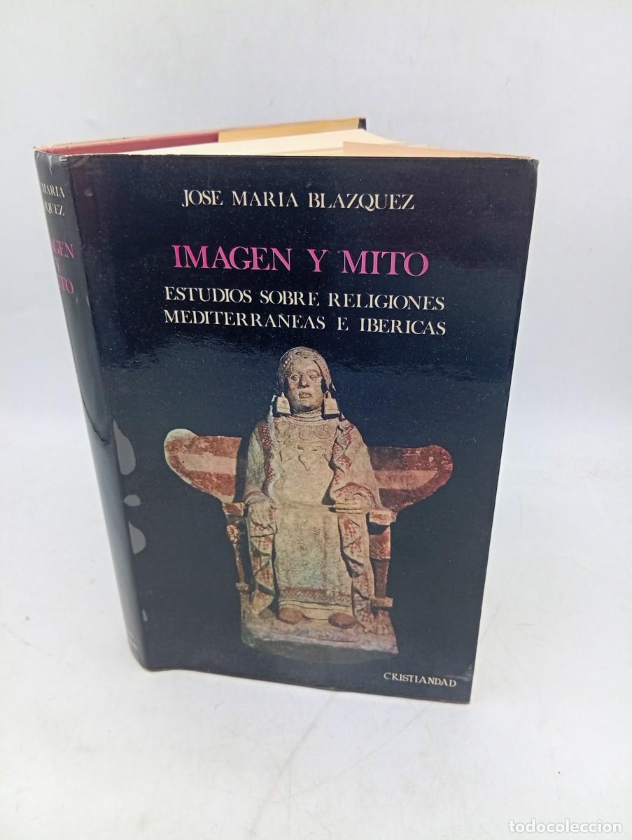 Libros de segunda mano: IMAGEN Y ITO. ESTUDIOS SOBRE RELIGIONES MEDITERRANEAS E IBERICAS. J.M. BLAZQUEZ. 1977. PAGS : 529.