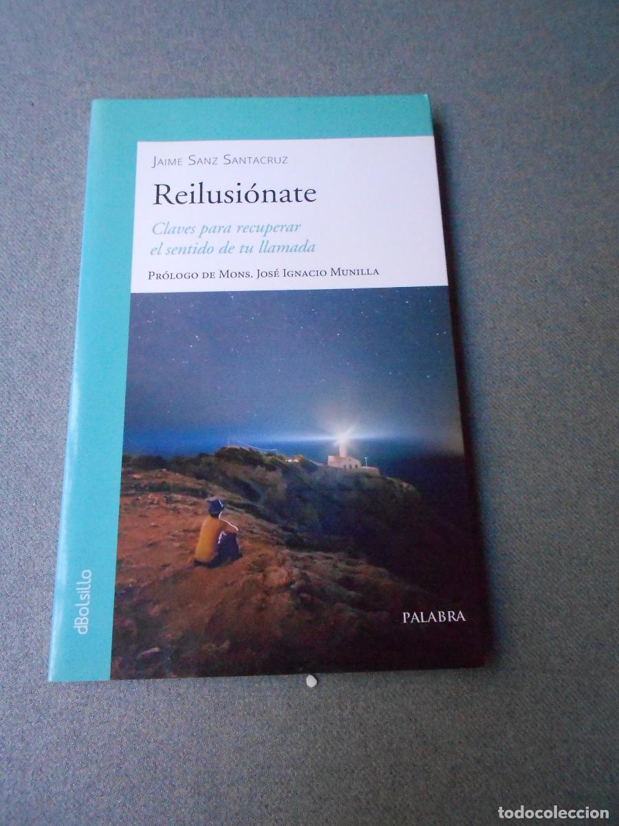 Libros de segunda mano: REILUSIONATE. CLAVES PARA RECUPERAR EL SENTIDO DE TU LLAMADA