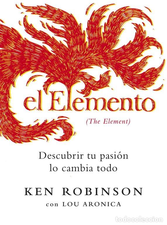Libros de segunda mano: El Elemento: Descubrir Tu Pasi&oacute;n Lo Cambia Todo - Ken Robinson con Lou Aronica - Grijalbo - Autoayud