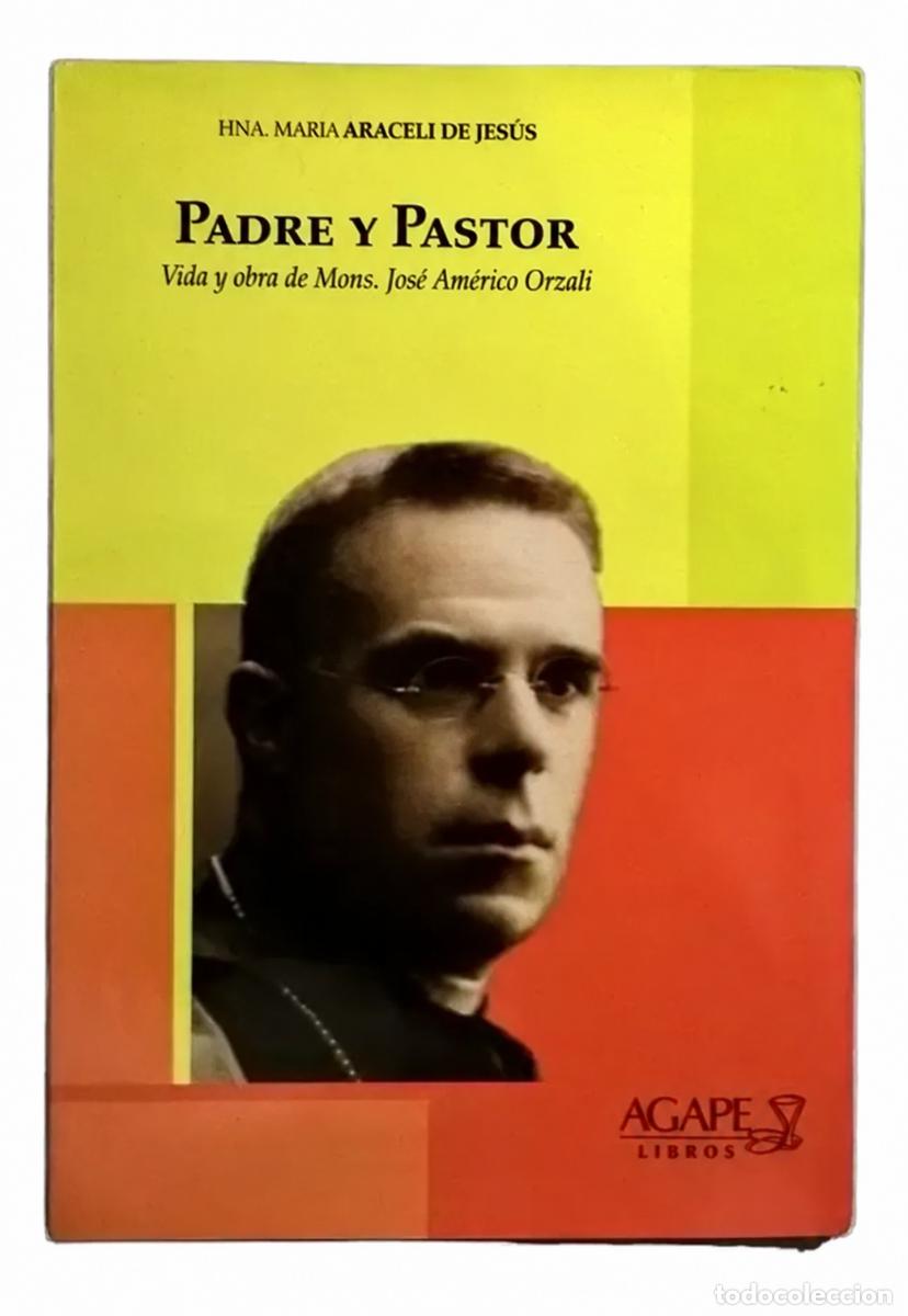 Libros de segunda mano: Mar&iacute;a Araceli de Jes&uacute;s &ndash; Padre y pastor: Jos&eacute; Am&eacute;rico Orzali &ndash; &Aacute;gape &ndash; 2012 LM