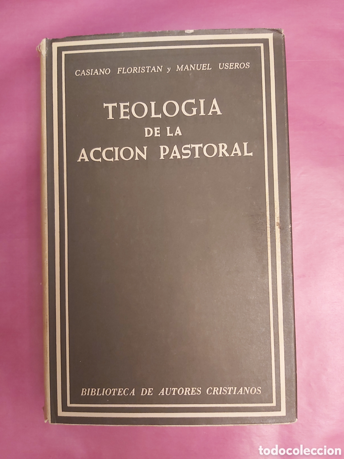 Libros de segunda mano: TEOLOGIA DE LA ACCION PASTORAL CASIANO FLORISTAN MANUEL USEROS BIBLIOTECA DE AUTORES CRISTIANOS 1968