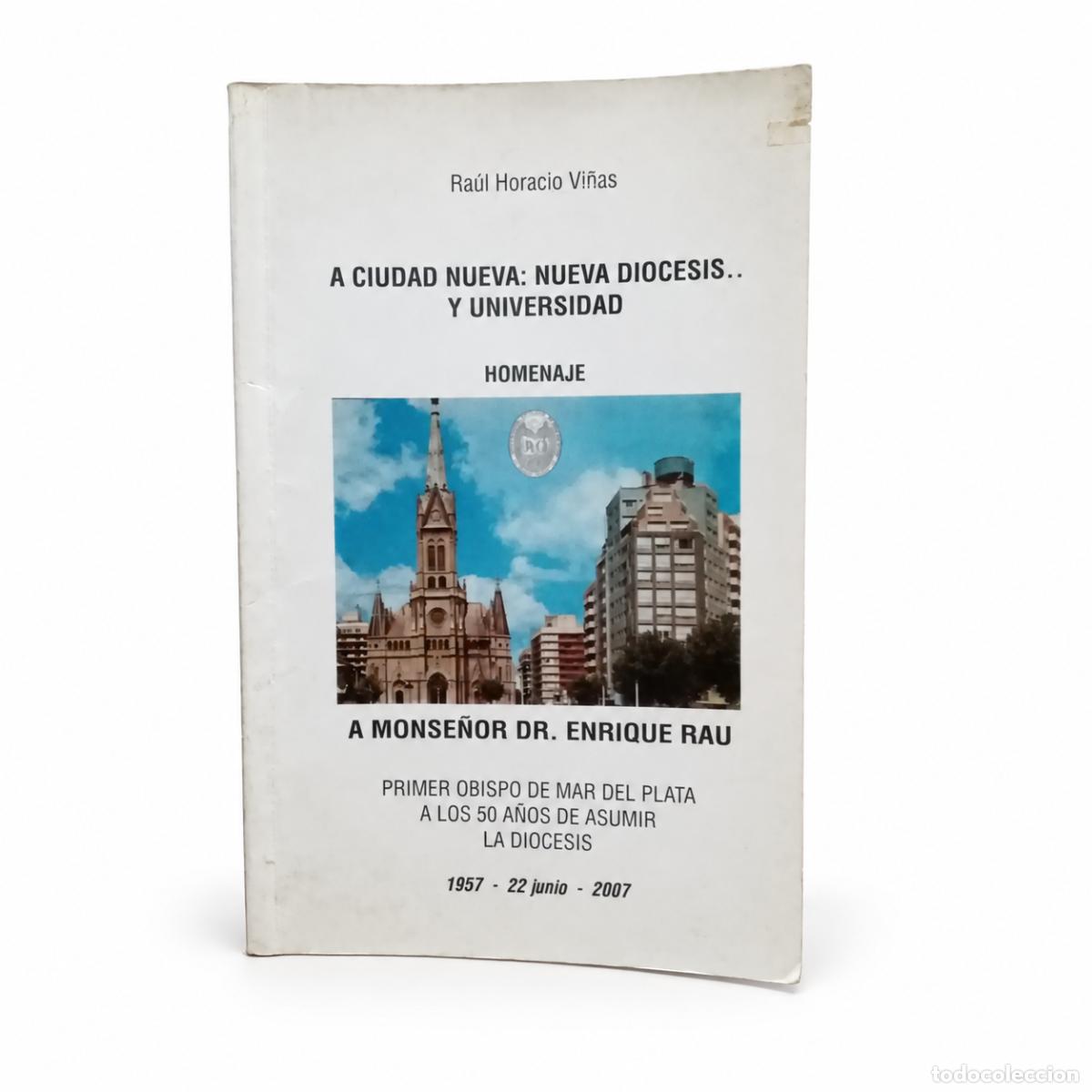 Libros de segunda mano: Ra&uacute;l Horacio Vi&ntilde;as &ndash; A ciudad nueva: nueva di&oacute;cesis y universidad &ndash; 2007 LM