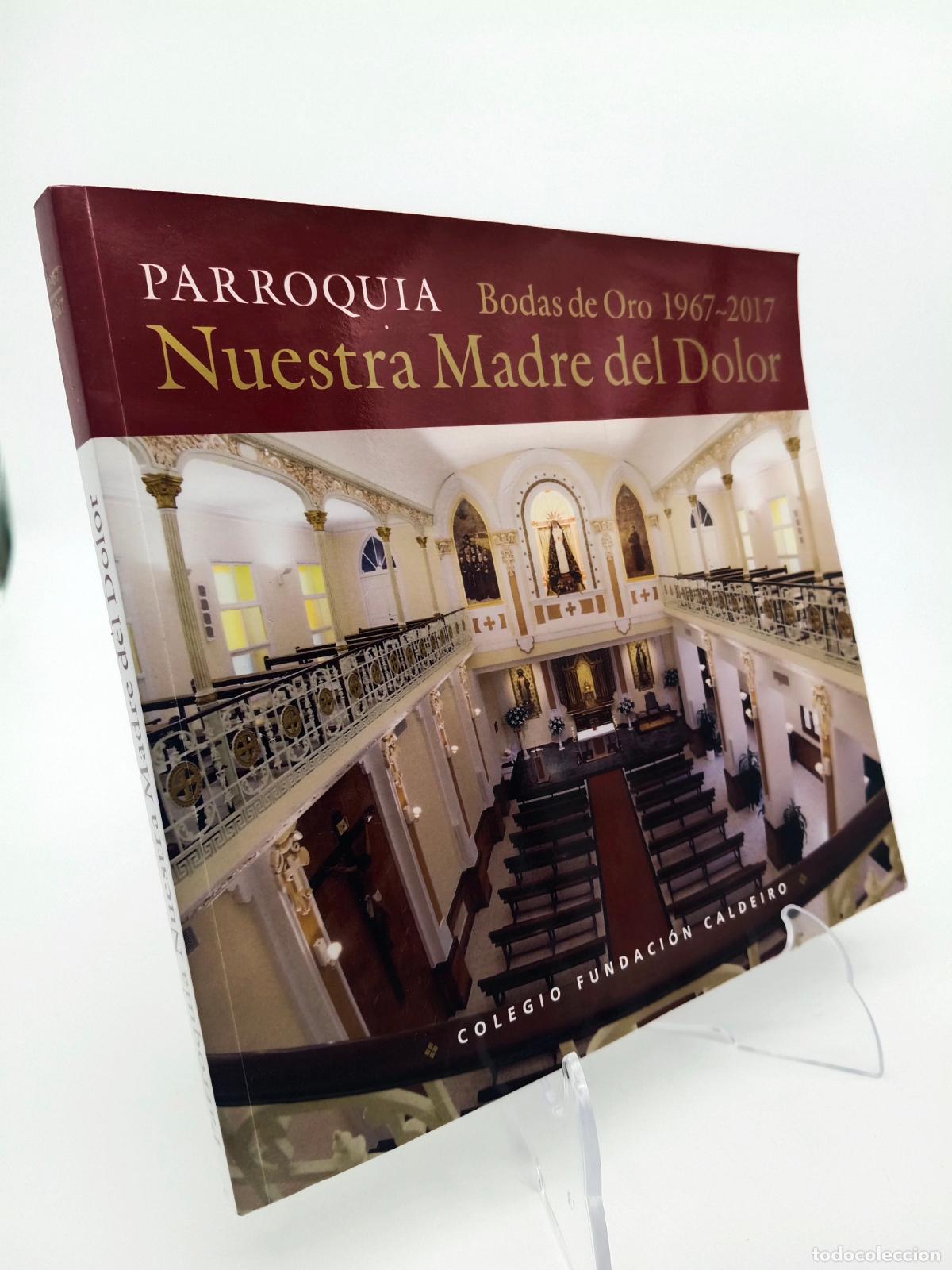 Libros de segunda mano: PARROQUIA NUESTRA MADRE DEL DOLOR - BODAS DE ORO 1967-2017 - FUNDACI&Oacute;N CALDEIRO - MADRID