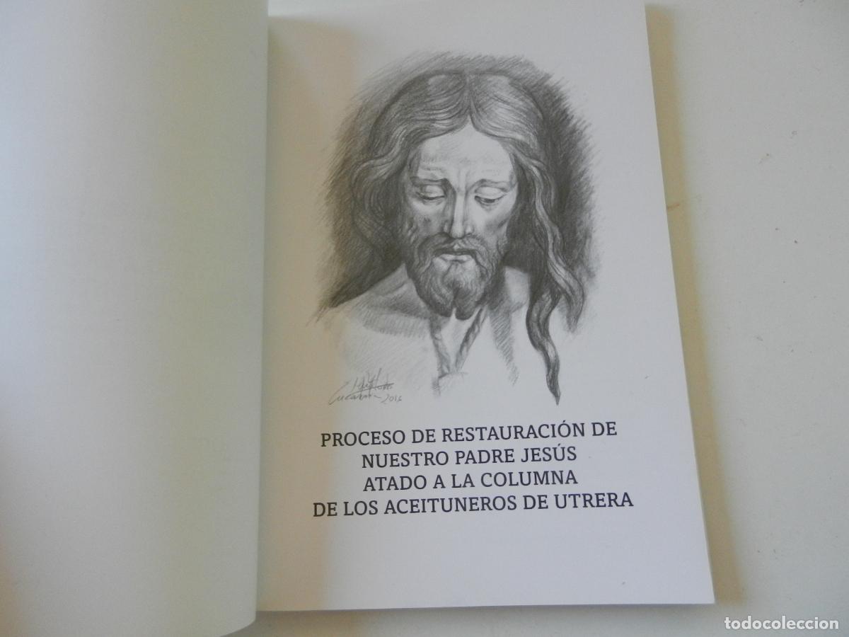 Libros de segunda mano: PROCESO DE RESTAURACION DE NUESTRO PADRE DE JESUS ATADO A LA COLUMNA DE LOS ACEITUNEROS DE UTRERA