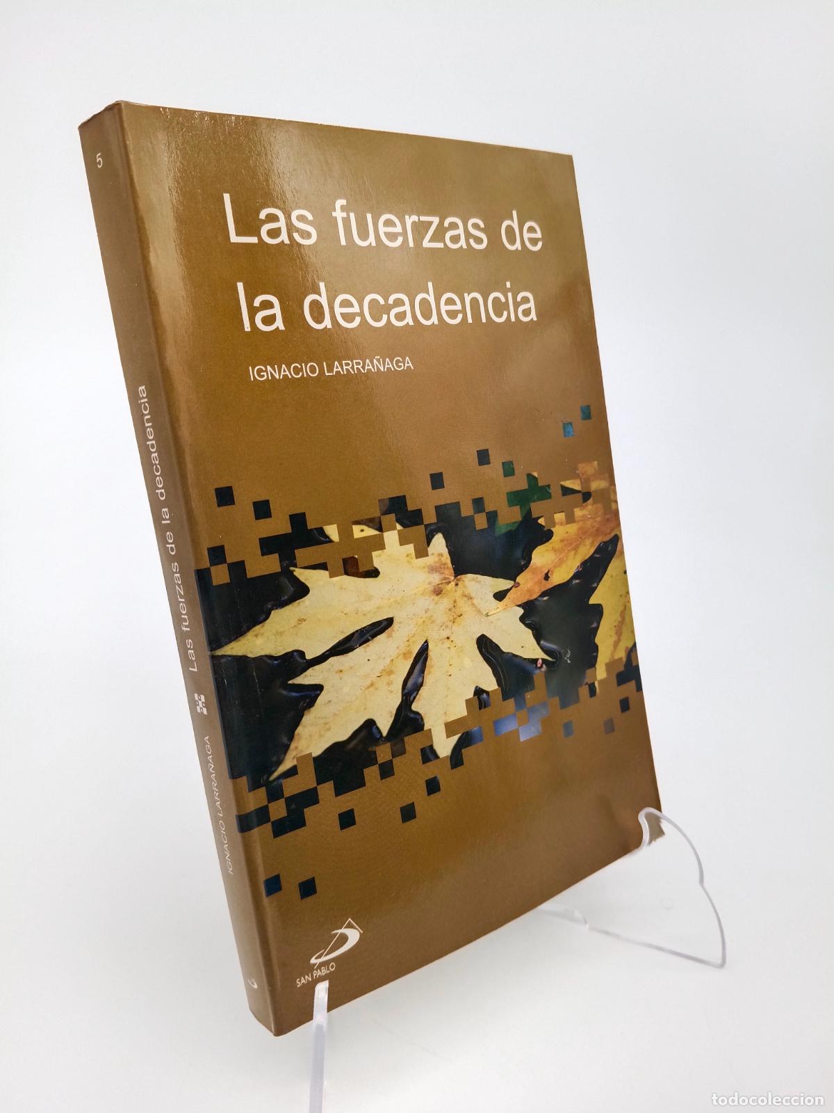 Libros de segunda mano: LAS FUERZAS DE LA DECADENCIA POR IGNACIO LARRA&Ntilde;AGA &middot; San Pablo, 2004 &middot; 294 P&Aacute;GINAS