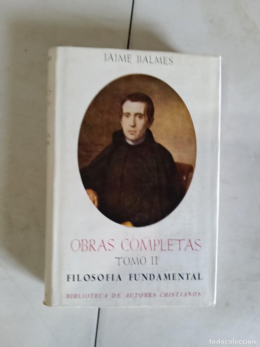 Libros de segunda mano: JAIME BALMES - OBRAS COMPLETAS VOLUMJaime Balmes. Obras Completas.N II - BAC - FILOSOFIA FUNDAMENTAL
