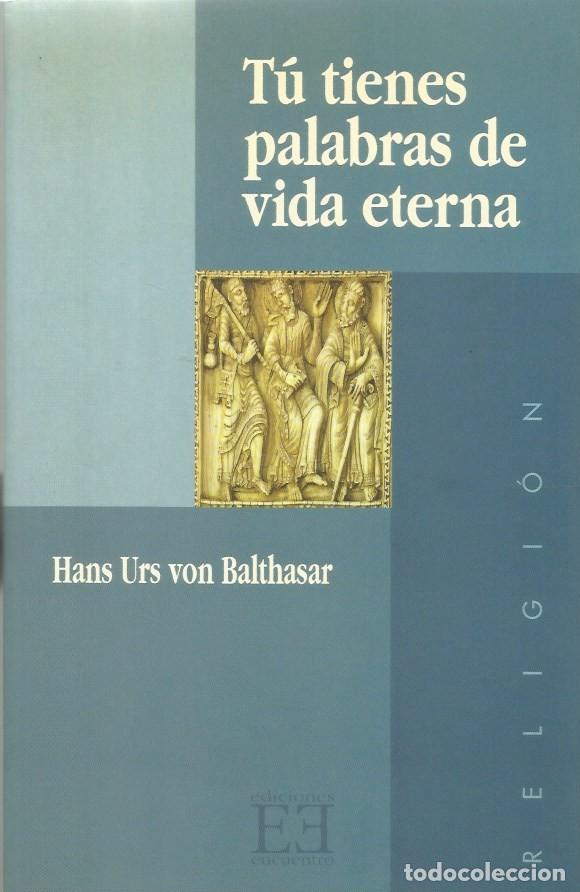 Libros de segunda mano: T&Uacute; TIENES PALABRAS DE VIDA ETERNA - HANS URS VON BALTHASAR