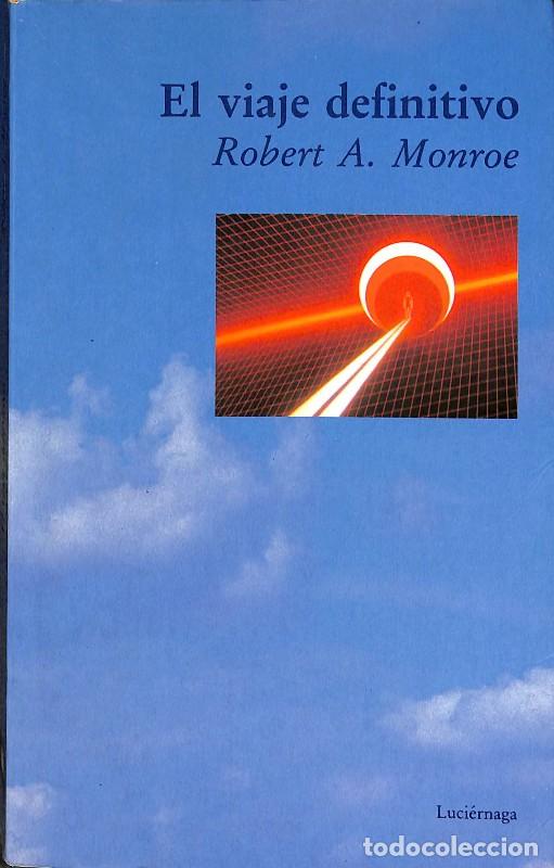 Libros de segunda mano: El Viaje Definitivo - Robert A. Monroe - Luci&eacute;rnaga - Testimonios y Vivencias