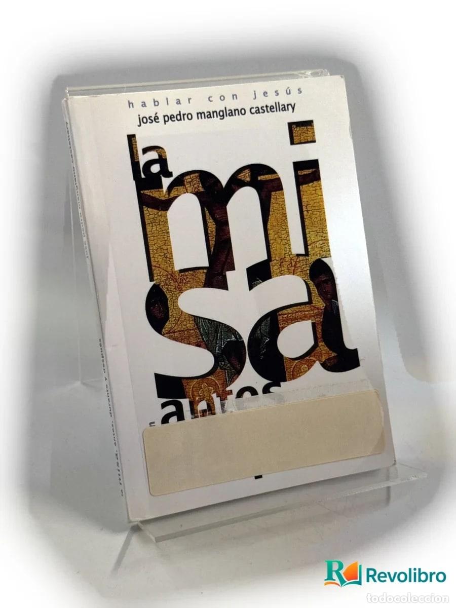 Libros de segunda mano: La misa: antes, durante y despu&eacute;s - Jose Pedro Manglano Castellary