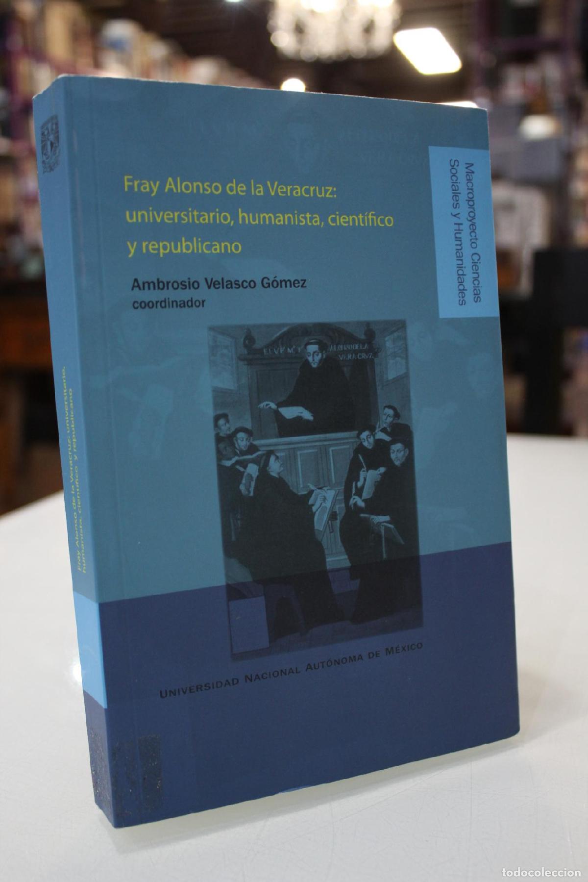 Libros de segunda mano: Fray Alonso de Veracruz: universitario, humanista, cient&iacute;fico y republicano. - AMBROSIO VELASCO GOME
