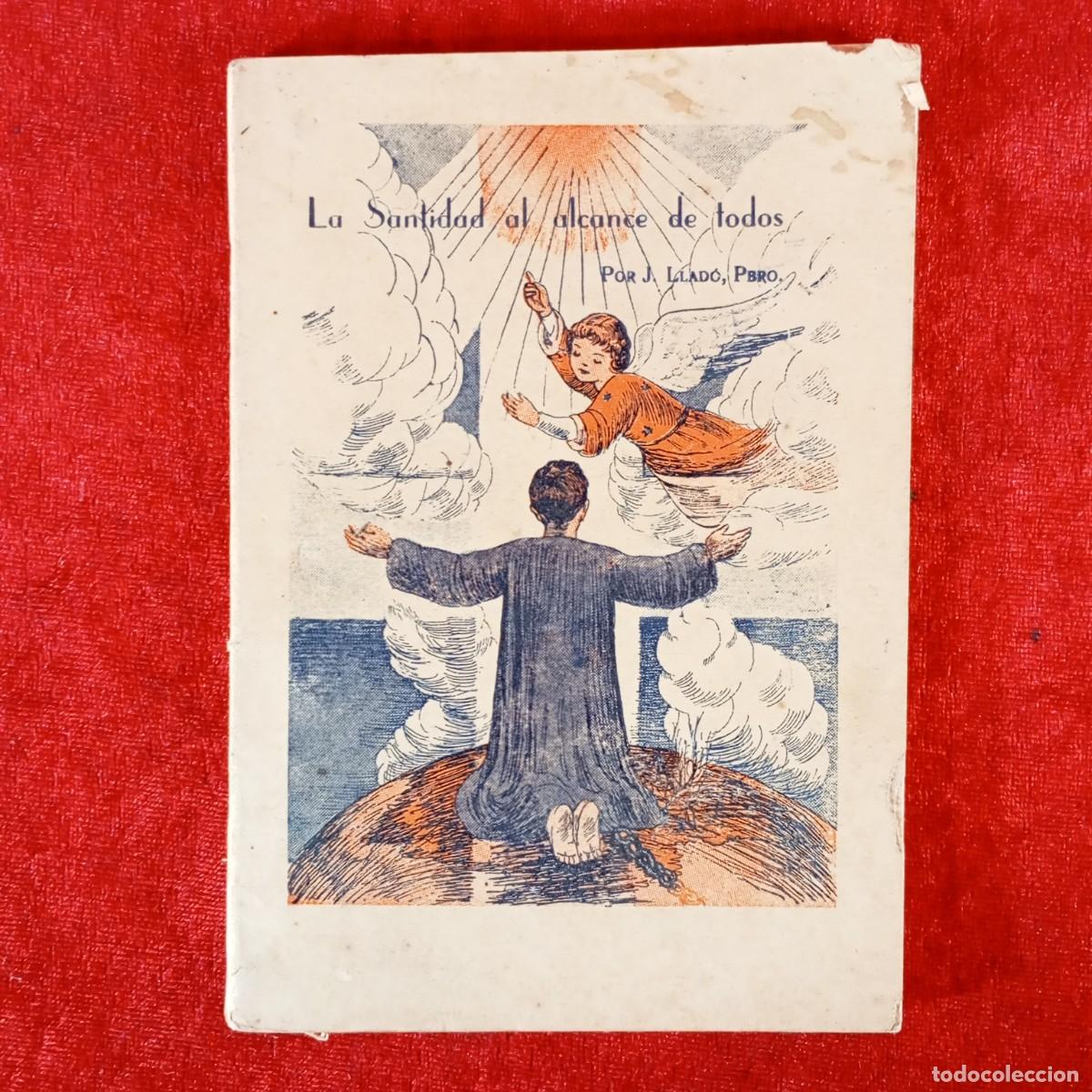 Libros de segunda mano: LA SANTIDAD AL ALCANCE DE TODOS - POR J. LLAD&Oacute; PBRO - 1946 - VICH - VIC / 2258