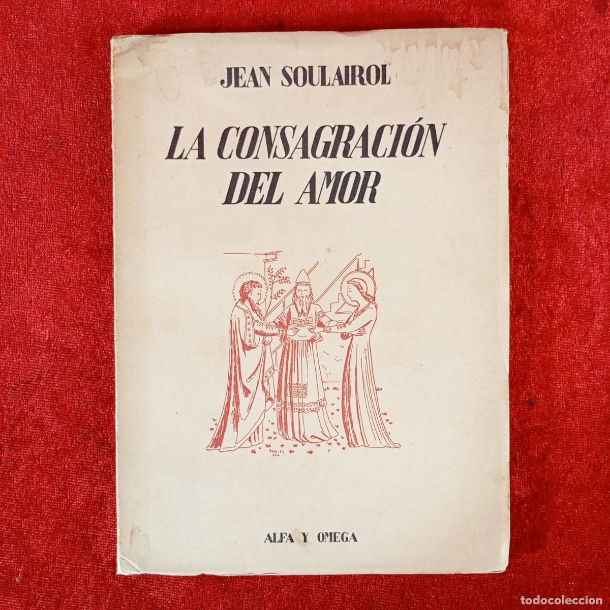 Libros de segunda mano: LA CONSAGRACI&Oacute;N DEL AMOR - JEAN SOULAIROL - ALFA Y OMEGA - EDITORIAL ATLANTIDA / 2260