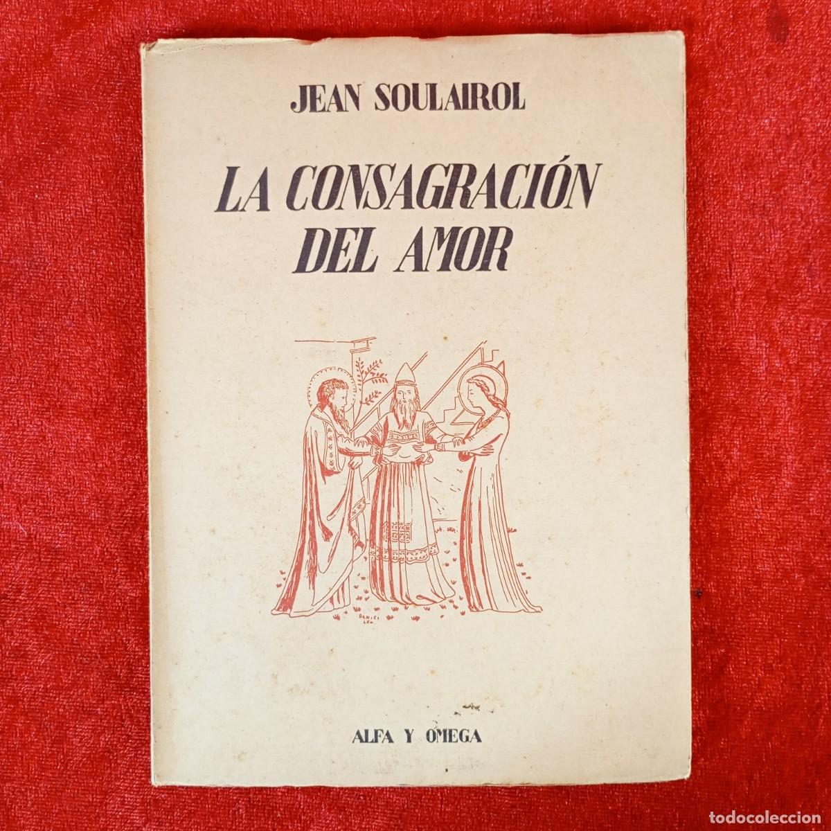 Libros de segunda mano: LA CONSAGRACI&Oacute;N DEL AMOR - JEAN SOULAIROL - ALFA Y OMEGA - ATLANTIDA / 2266
