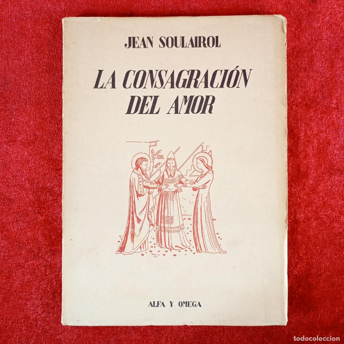 Libros de segunda mano: LA CONSAGRACI&Oacute;N DEL AMOR - JEAN SOULAIROL - ALFA Y OMEGA - ATLANTIDA / 2267