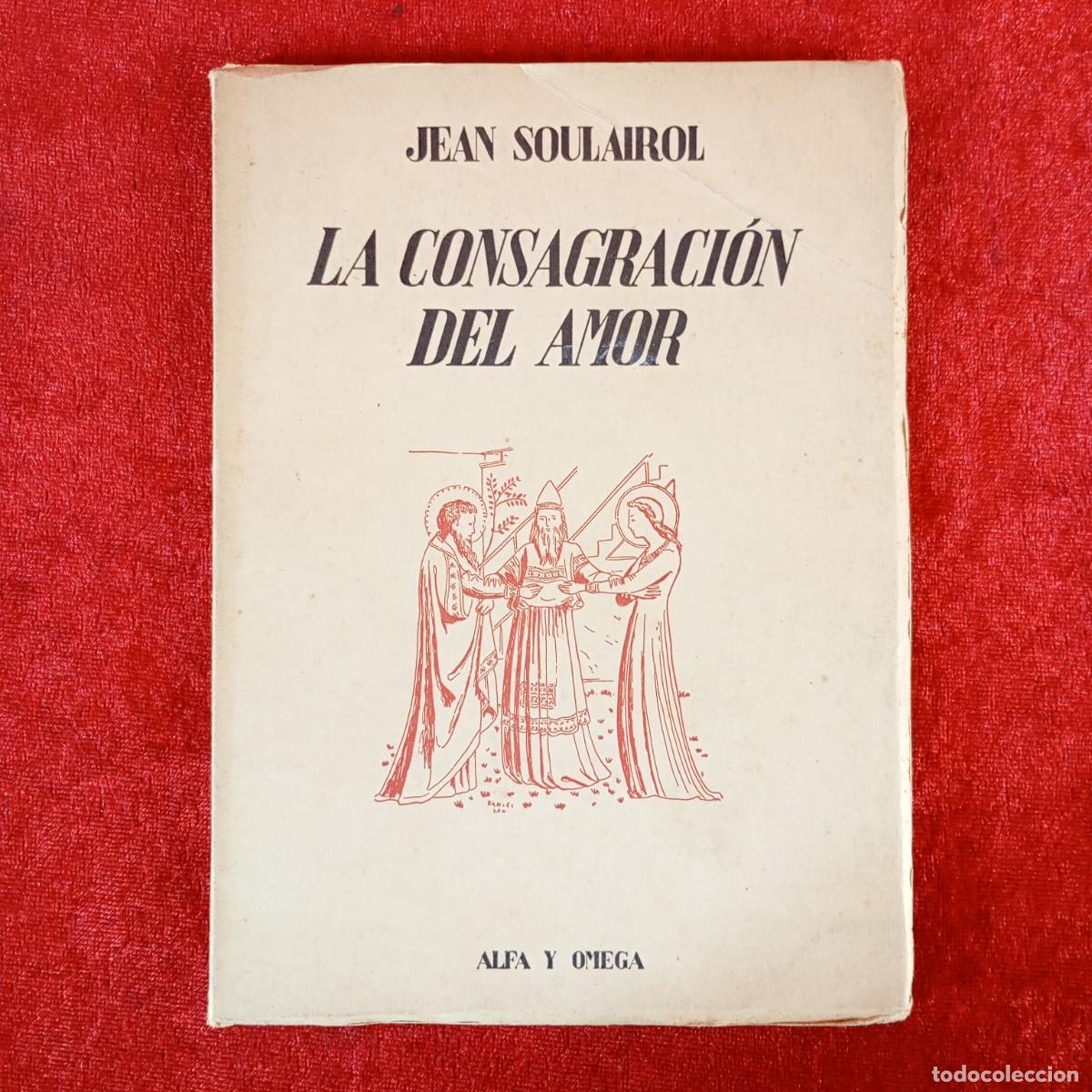 Libros de segunda mano: LA CONSAGRACI&Oacute;N DEL AMOR - JEAN SOULAIROL - ALFA Y OMEGA - ATLANTIDA / 2268