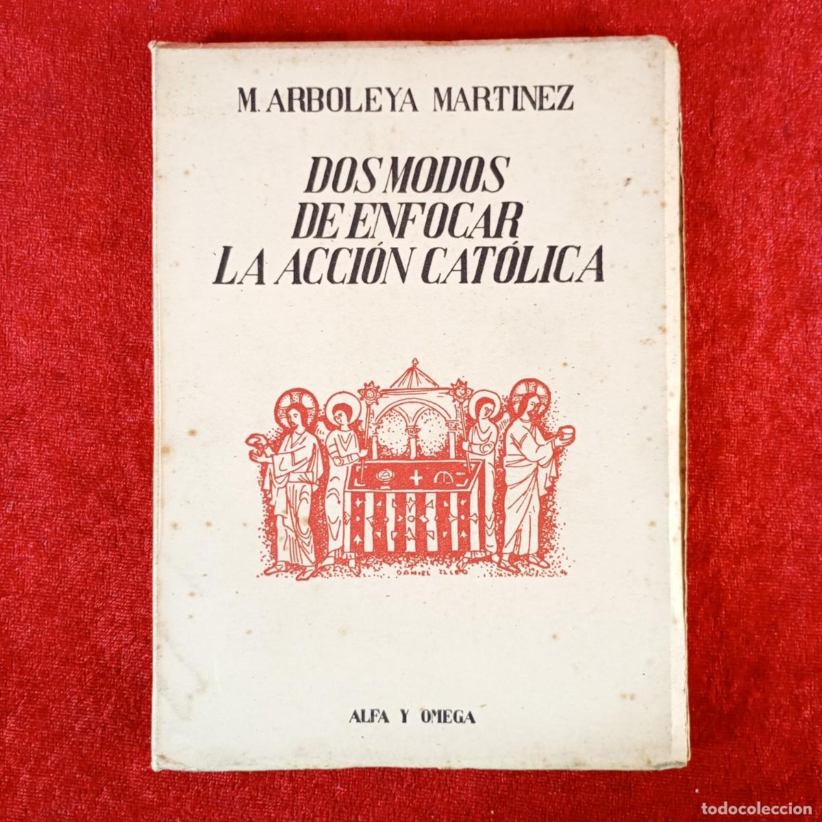 Libros de segunda mano: DOS MODOS DE ENFOCAR LA ACCI&Oacute;N CAT&Oacute;LICA - M. ARBOLEYA MARTINEZ - ALFA Y OMEGA - ATLANTIDA / 2270