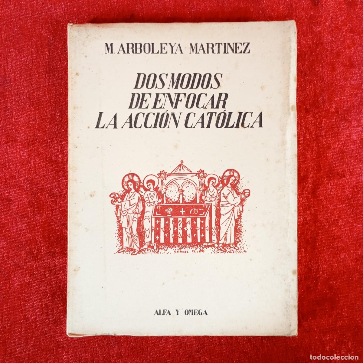Libros de segunda mano: DOS MODOS DE ENFOCAR LA ACCI&Oacute;N CAT&Oacute;LICA - M. ARBOLEYA MARTINEZ - ALFA Y OMEGA - ATLANTIDA / 2271
