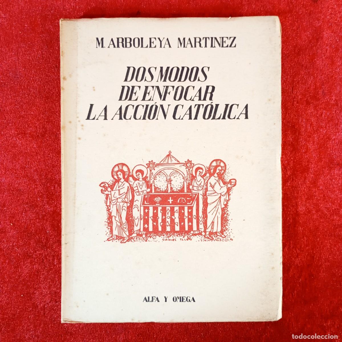 Libros de segunda mano: DOS MODOS DE ENFOCAR LA ACCI&Oacute;N CAT&Oacute;LICA - M. ARBOLEYA MARTINEZ - ALFA Y OMEGA - ATLANTIDA / 2272