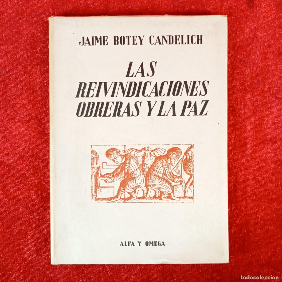 Libros de segunda mano: LAS REIVINDICACIONES OBRERAS Y LA PAZ - JAIME BOTEY CANDELICH - ALFA Y OMEGA - ATLANTIDA / 2281