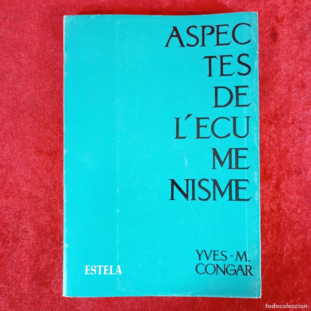 Libros de segunda mano: ASPESCTES DE L'ECUMENISME - YVES M. CANOGAR - ESTELA / 2300