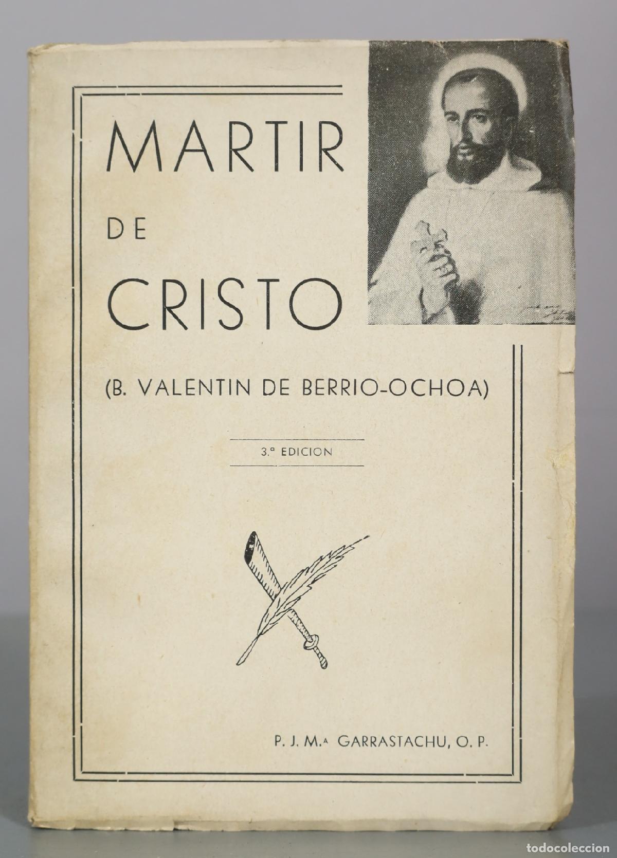 Libros de segunda mano: Martir de Cristo - B. Valentin de Berrio-Ochoa - P. J. M. A. Garrastachu
