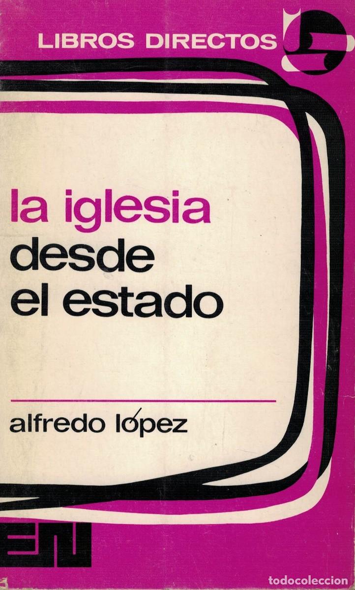 Libros de segunda mano: Alfredo L&oacute;pez, La Iglesia desde el Estado