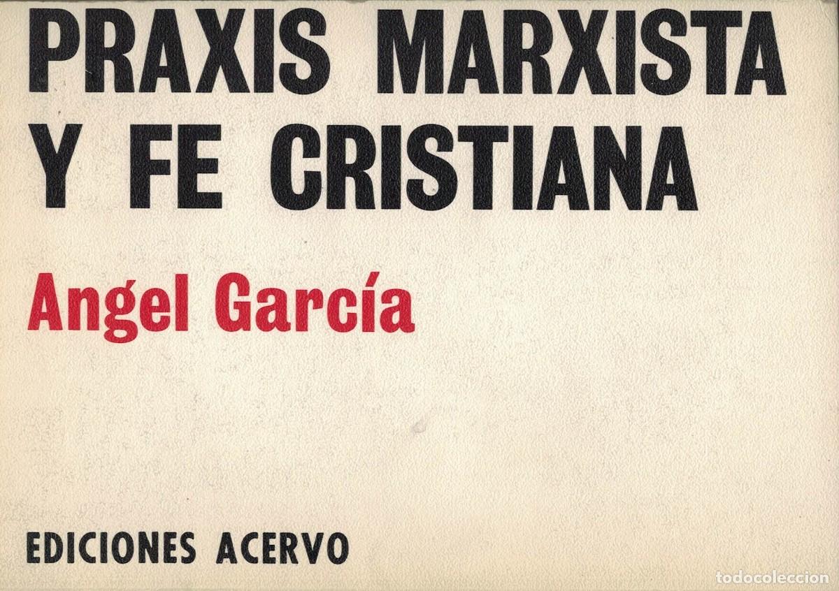 Libros de segunda mano: &Aacute;ngel Garc&iacute;a, Praxis marxista y fe cristiana