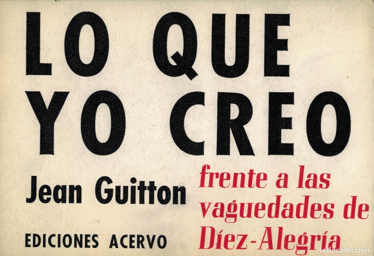 Libros de segunda mano: Jean Guitton, Lo que yo creo. Frente a las vaguedades de D&iacute;ez-Alegr&iacute;a