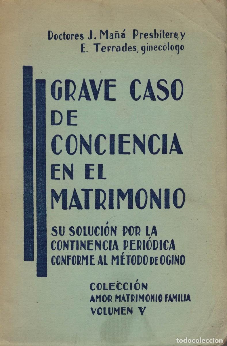 Libros de segunda mano: J. Ma&ntilde;&aacute; y E. Terrades, Grave caso de conciencia en el matrimonio. M&eacute;todo de Ogino