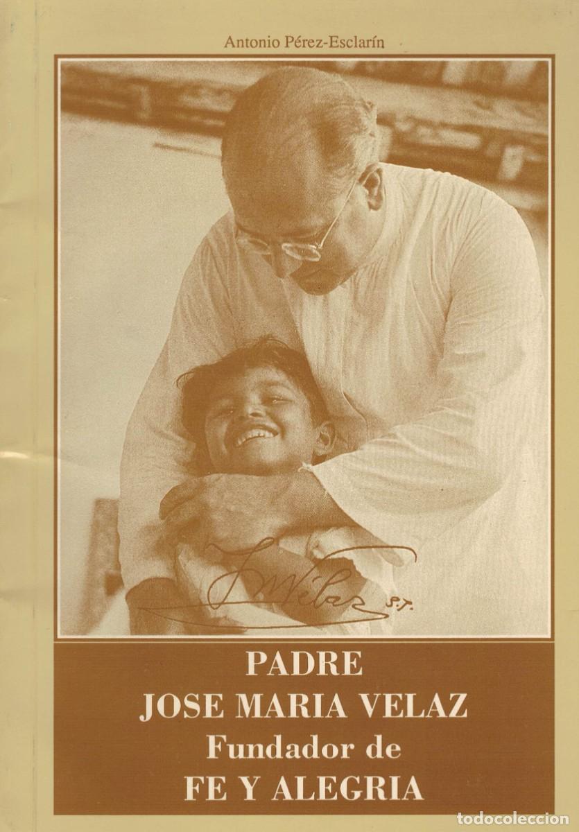 Libros de segunda mano: Antonio P&eacute;rez-Esclar&iacute;n, Padre Jos&eacute; Mar&iacute;a Velaz Fundador de Fe y Alegr&iacute;a