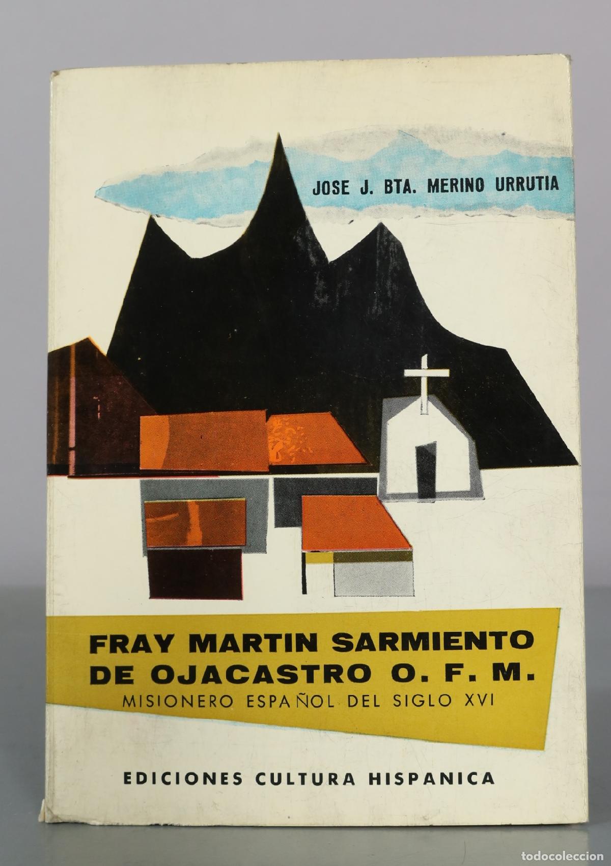 Libros de segunda mano: Fray Martin Sarmiento de Ojacastro O. F. M. - Misionero espanol del siglo XVI - Jose J. Bta. Merino