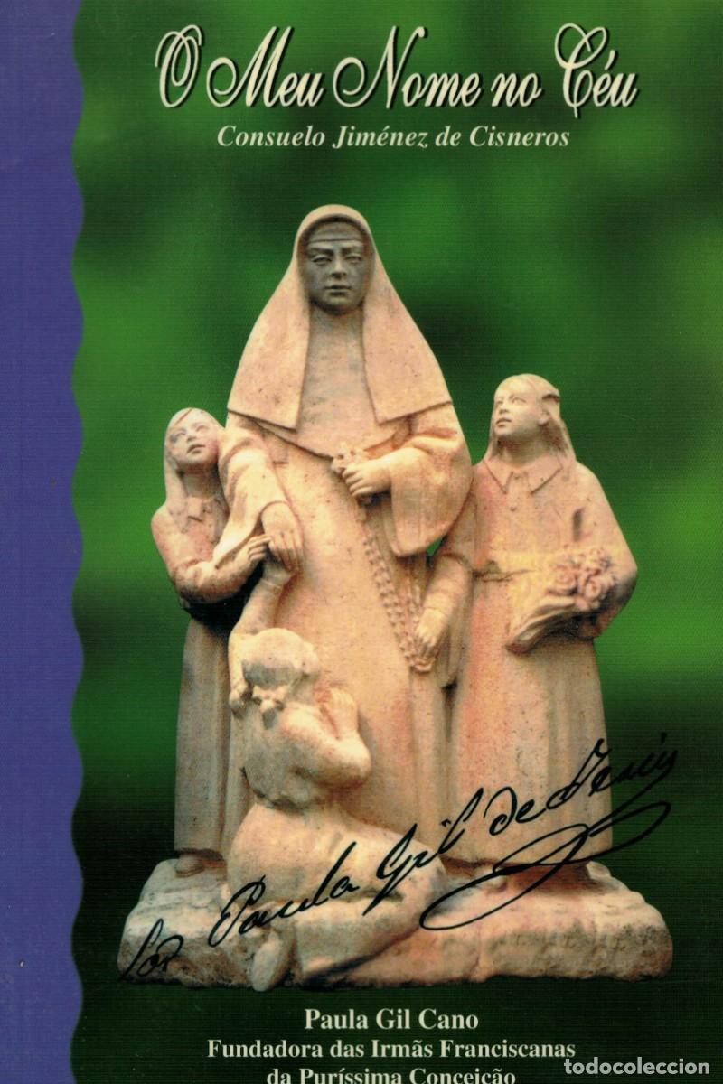 Libros de segunda mano: Consuelo Jim&eacute;nez de Cisneros, O Meu Nome no C&eacute;u. Paula Gil Cano Fundadora das Irmas Franciscanas