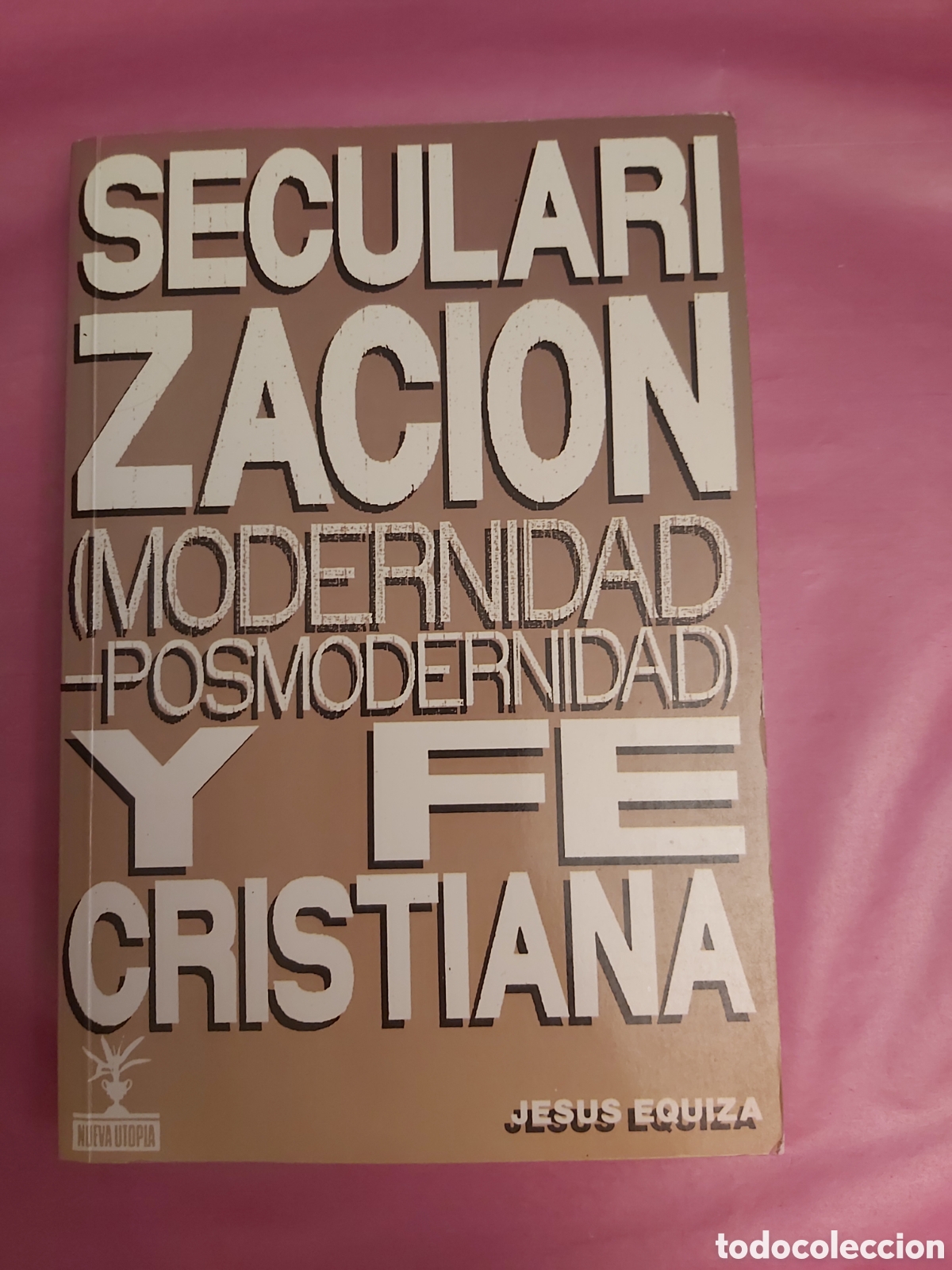 Libros de segunda mano: SECULARIZACION Y FE CRISTIANA MODERNIDAD POSMODERNIDAD JES&Uacute;S EQUIZA NUEVA UTOPIA 1992
