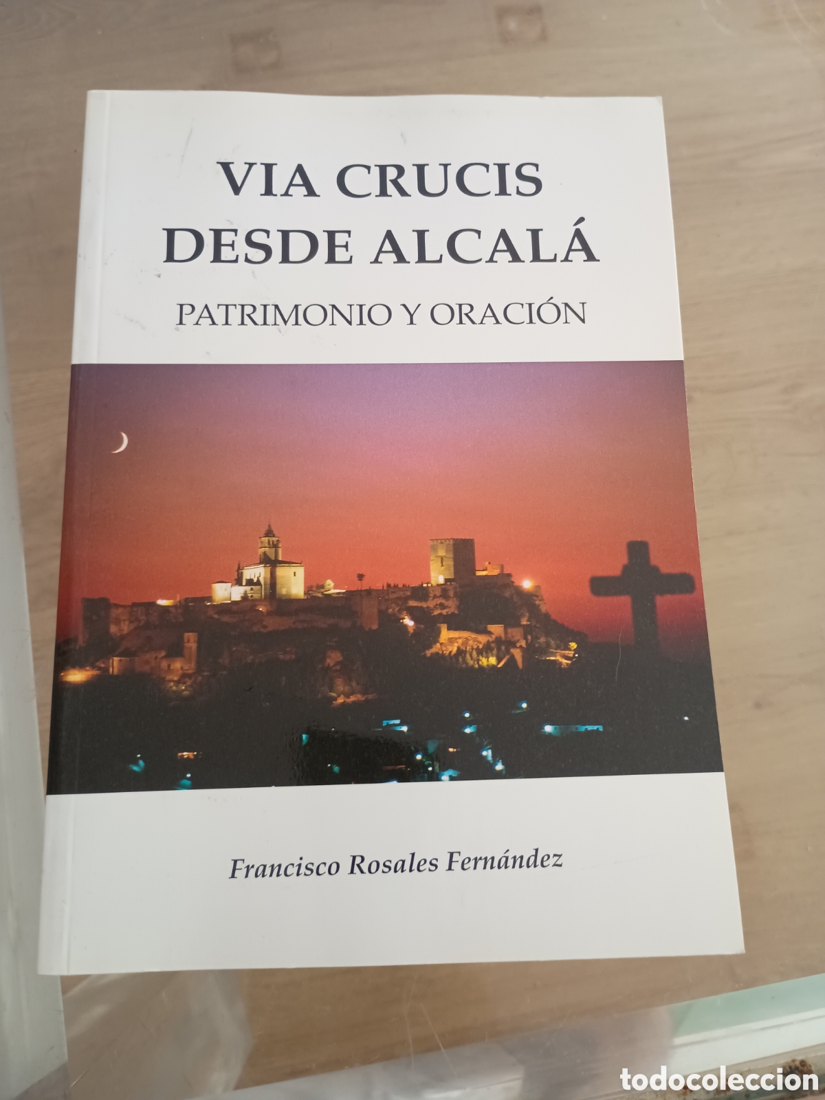 Libros de segunda mano: 2.3 V&iacute;a Crucis desde Alcal&aacute;. Patrimonio y oraci&oacute;n. Francisco Rosales Fern&aacute;ndez. Alcal&aacute; la Real, Ja&eacute;n
