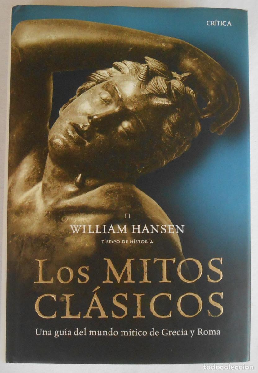Libros de segunda mano: LOS MITOS CL&Aacute;SICOS. UNA GUIA DEL MUNDO M&Iacute;TICO DE GRECIA Y ROMA - WILLIAM HANSEN EDITORIAL CRITICA