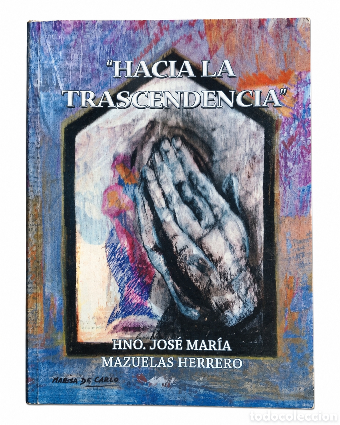 Libros de segunda mano: HNO. JOS&Eacute; MAR&Iacute;A MAZUELAS HERRERO &ndash; HACIA LA TRASCENDENCIA &ndash; LML