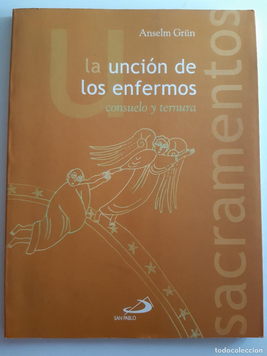 Libros de segunda mano: LA UNCION DE LOS ENFERMOS CONSUELO Y TERNURA GRUN ANSELM SAN PABLO 2002 SACRAMENTOS