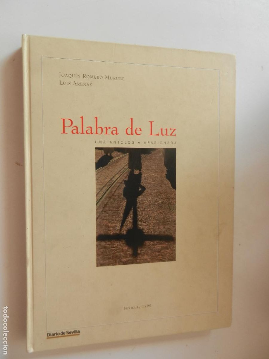 Libros de segunda mano: PALABRA DE LUZ . UNA ANTOLOGIA APASIONADA - JOAQUIN ROMERO MURUBE -LUIS ARENAS - SEVILLA 1999 -