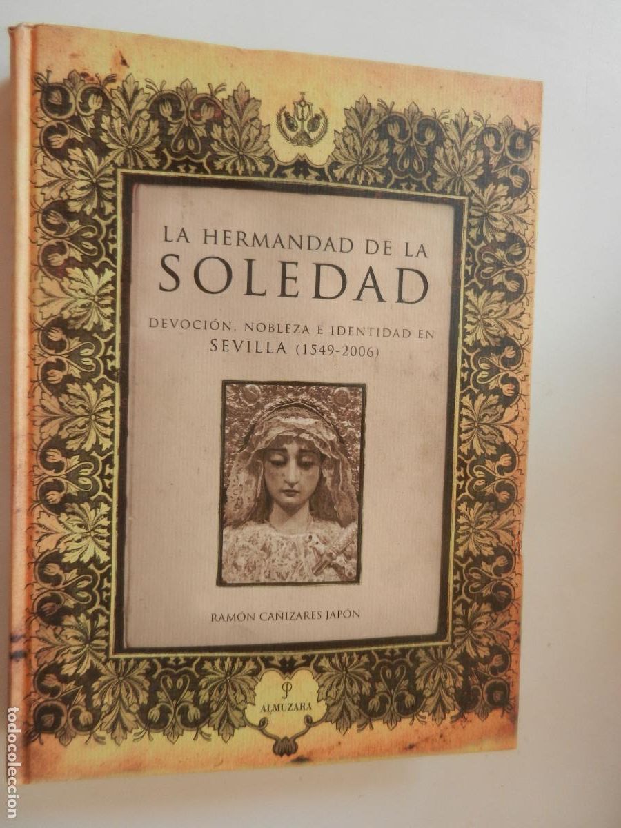 Libros de segunda mano: LA HERMANDAD DE LA SOLEDAD - DEVOCION , NOBLEZA E IDENTIDAD EN SEVILLA -1549-2006- CA&Ntilde;IZARES -ALMUZA
