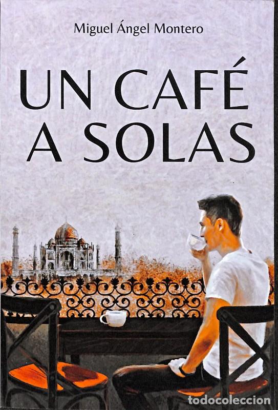 Libros de segunda mano: Un Caf&eacute; a Solas - Miguel &Aacute;ngel Montero S&aacute;nchez - Autopublicaci&oacute;n