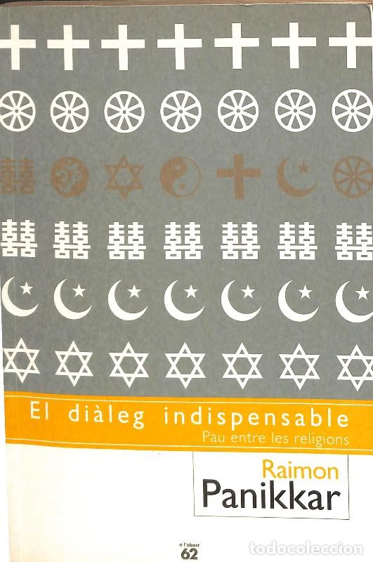 Libros de segunda mano: El Di&agrave;leg Indispensable: Pau Entre les Religions - Raimon Panikkar - Edicions 62 - Llibres a L'Abast