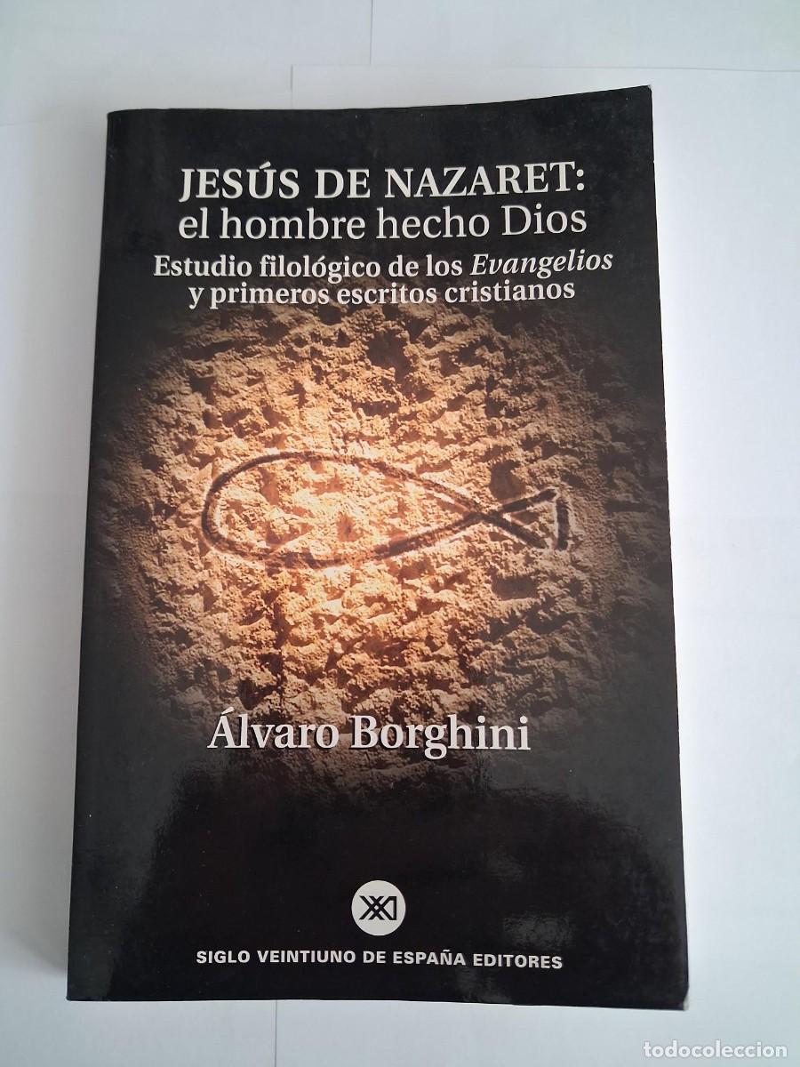Libros de segunda mano: JESUS DE NAZARET: EL HOMBRE HECHO DIOS. ESTUDIO FILOLOGICO DE LOS EVANGELIOS ALVARO BORGHINI
