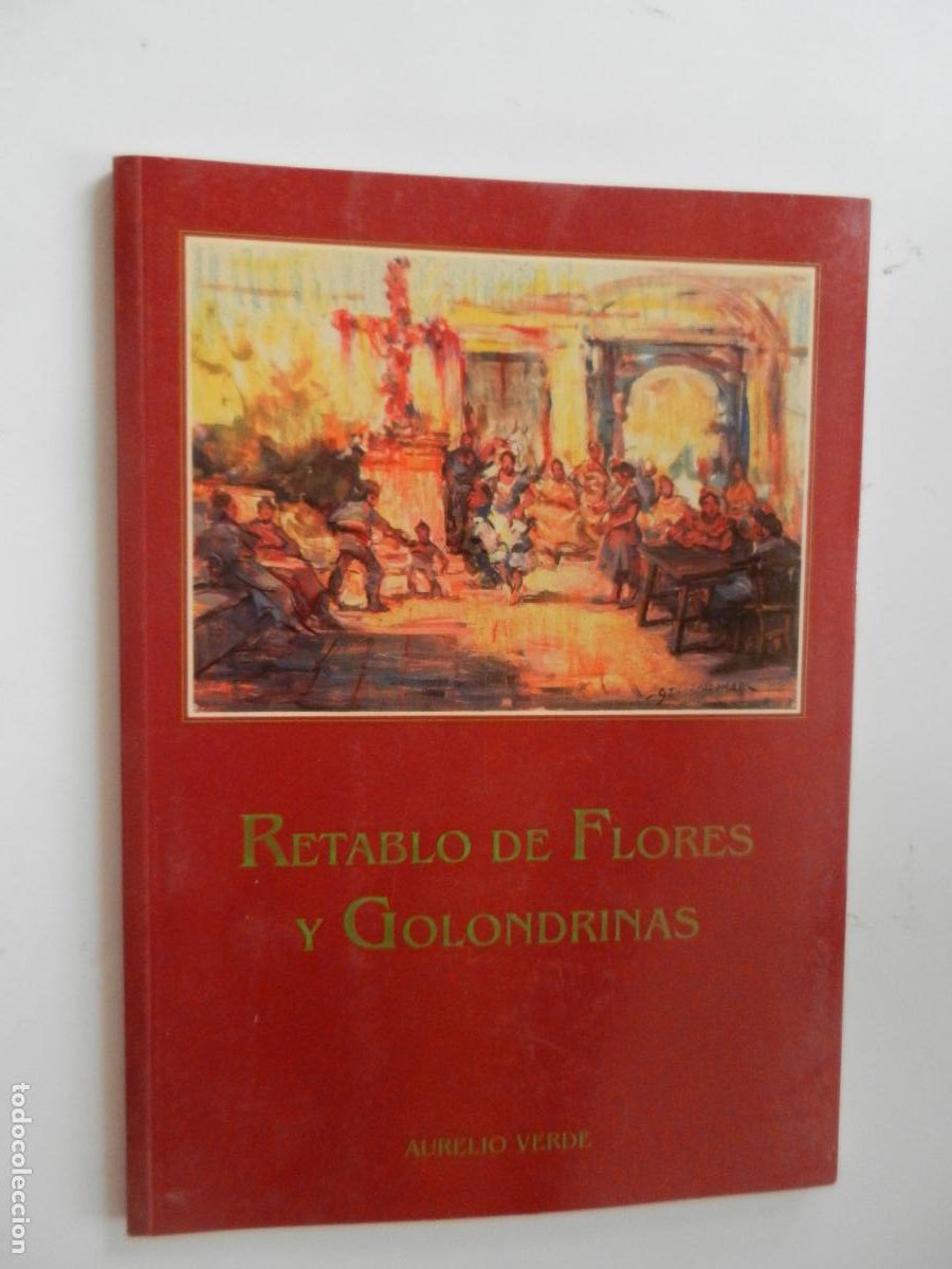 Libros de segunda mano: RETABLO DE FLORES Y GOLONDRINAS - AURELIO VERDE - DEDICADO POR EL AUTOR -1997 - SAN LORENZO