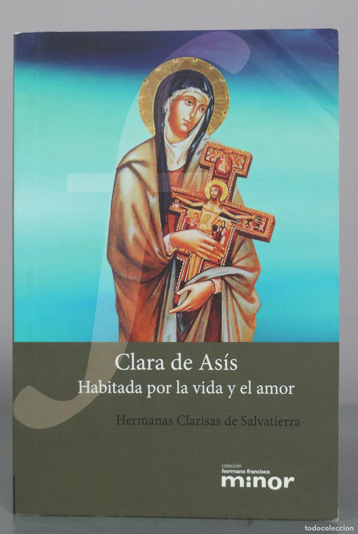 Libros de segunda mano: Clara de Asis - Habitada por la vida y el amor - Hermanas Clarisas de Salvatierra - Efarantzazu