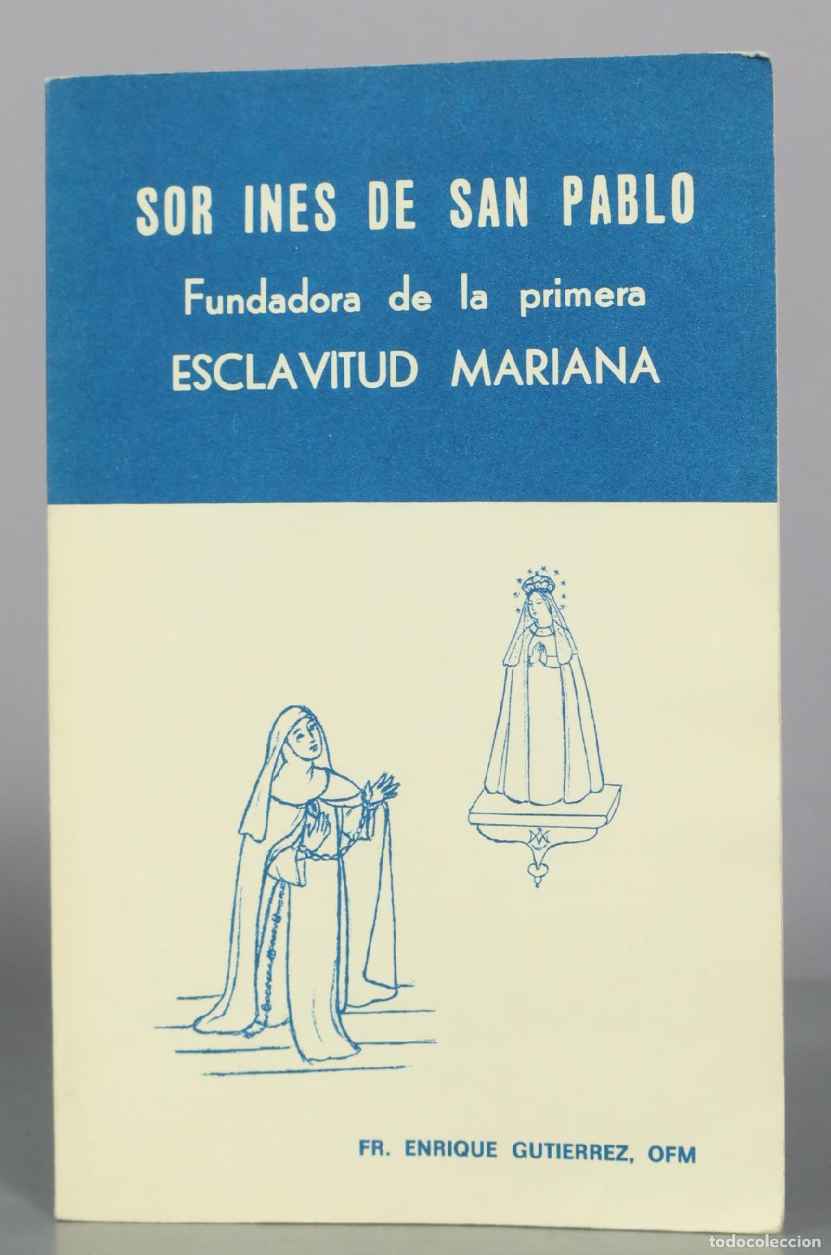 Libros de segunda mano: Sor Ines de San Pablo - Fundadora de la primera Esclavitud Mariana - Fr. Enrique Gutierrez, OFM