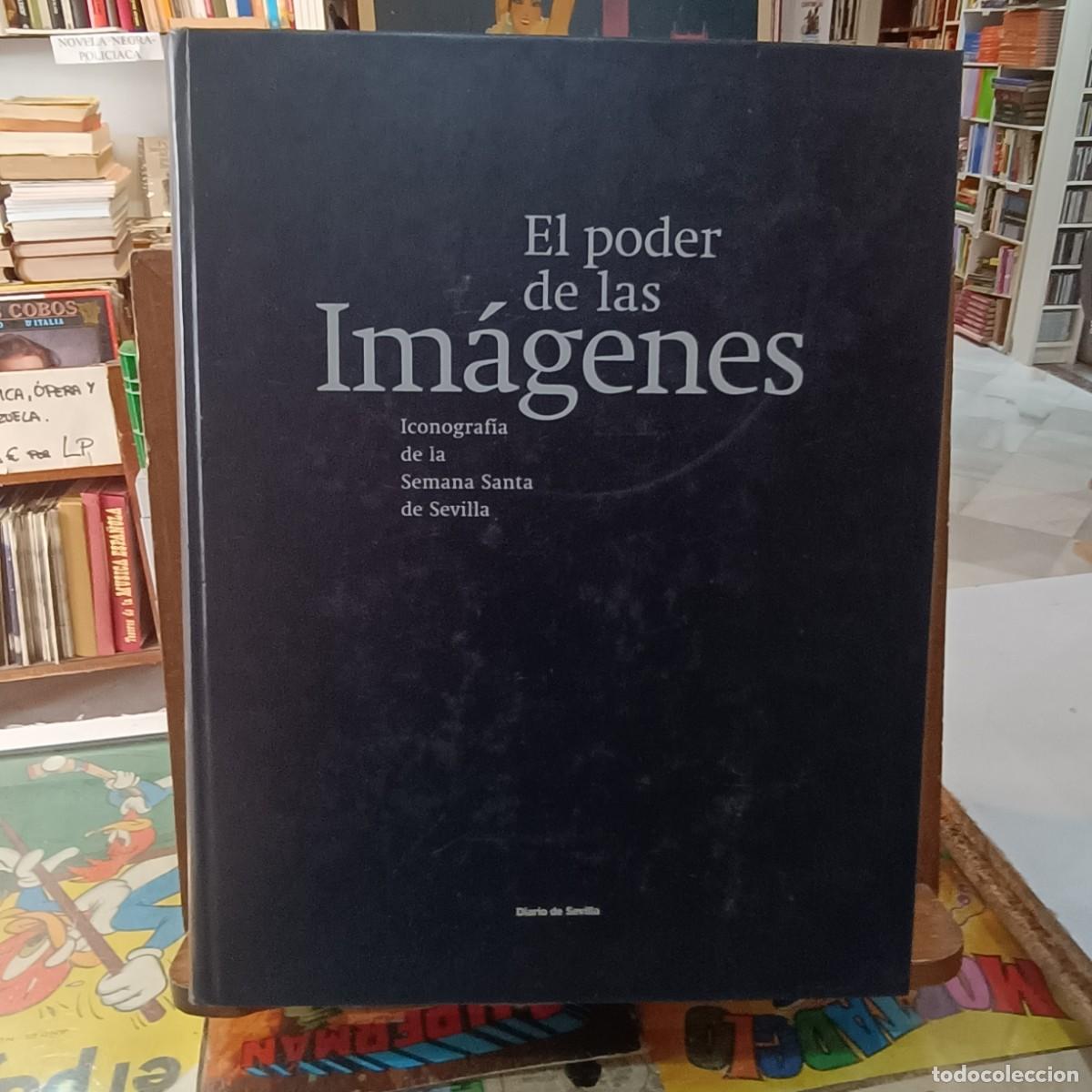 Libros de segunda mano: El Poder de la Im&aacute;genes - Iconograf&iacute;a de la Semana Santa de Sevilla - Diario de Sevilla 2000