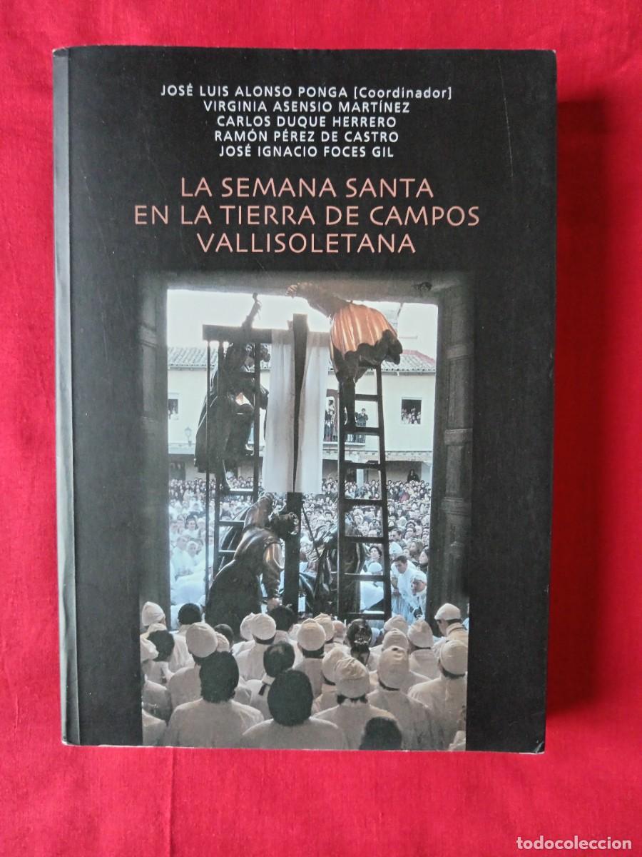 Libros de segunda mano: LA SEMANA SANTA EN LA TIERRA DE CAMPOS VALLISOLETANA. JOSE LUIS ALONSO PONGA. ED. GRUPO P&Aacute;GINA 2003