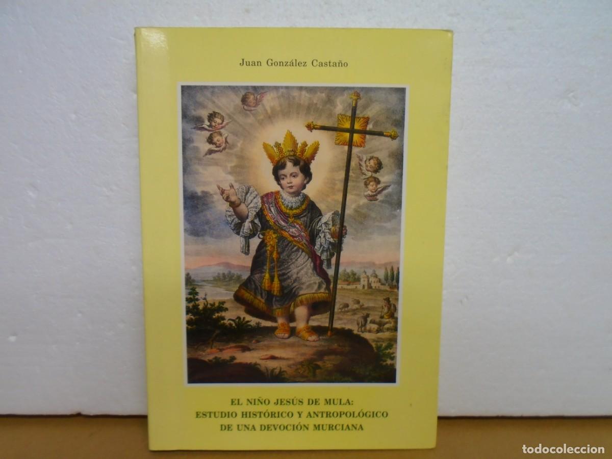 Libros de segunda mano: JUAN GONZALEZ CASTA&Ntilde;O/EL NI&Ntilde;O JESUS DE MULA,ESTUDIO DE UNA DEVOCION MURCIANA/MULA 1995,DEDICATORIA.