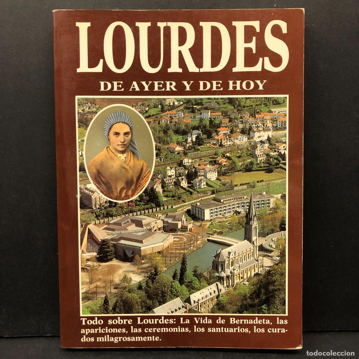 Libros de segunda mano: LOURDES - DE AYER Y DE HOY - TODO SOBRE LOURDES: LA VIDA DE BERNADETA, LAS APARICIONES / 254