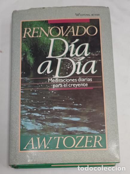 Libros de segunda mano: RENOVADO D&Iacute;A A D&Iacute;A, MEDITACIONES DIARIAS PARA EL CREYENTE, A. W. TOZER, BETANIA 1988, LIBRO